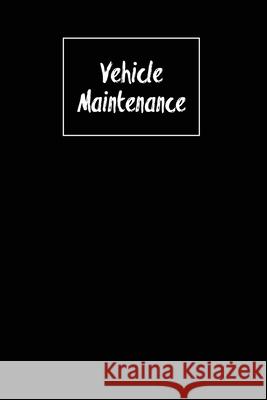 Vehicle Maintenance: Repairs Log, Track Car Or Truck Mileage Book, Keep Track Of Service Record For Cars & Trucks Notebook, Journal Amy Newton 9781649441782