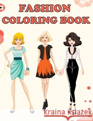 Fashion Coloring Book: Beautiful Fashion Designs, Fun Color Pages For Girls & Kids, Beauty Fashion Style & Design, Girls & Teens Birthday Gif Amy Newton 9781649441843