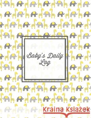 Baby's Daily Log: Baby Tracker Book, Schedules, Track Sleep, Diaper & Feedings, Health Logbook, Shower Gift, Record Newborn Firsts Journ Amy Newton 9781649442017