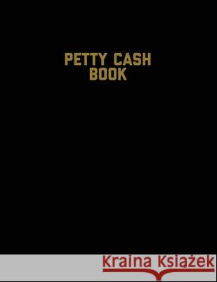 Petty Cash Book: Voucher Log, Balance Record, Keep Track Of Small Business Accounts & Personal Accounting Ledger, Expenses & Income Bookkeeping Journal Amy Newton 9781649442055 Amy Newton