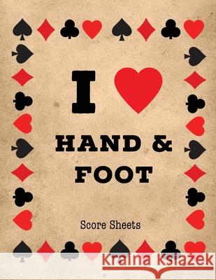 Hand And Foot Score Sheets: Scoring Keeper Sheet, Record & Log Card Game, Playing Scores Pad, Scorebook, Scorekeeping Points Tally Tracker, Gift, Amy Newton 9781649442062