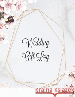 Wedding Gift Log: Record Gifts Received, Gift & Present Registry Keepsake Book, Special Day Bridal Shower Gift, Keep Track Presents Jour Amy Newton 9781649442079