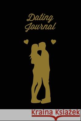 Dating Journal: Record Dates Pages, Blank Lined With Prompts, Writing Thoughts, Memorable Moments, A Fun Gift For Single Friends, Note Amy Newton 9781649442291