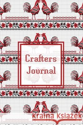 Crafters Journal: Project Planner, Design & Track Cross Stitch Ideas, Craft Lovers Gift, Record Sewing & Pattern Projects Planning, Craf Amy Newton 9781649442307 Amy Newton