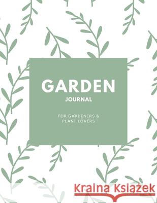 Garden Journal: Gardening Planner, Gardeners Gift, Can Keep Track Of Plant Record Pages, Notes, Book, Planning Notebook, Log Amy Newton 9781649442345 Amy Newton