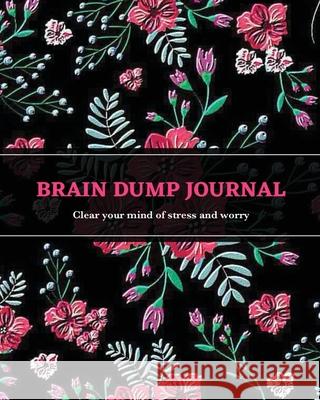 Brain Dump Journal: Daily Write & List Ideas, Goals, & Thoughts, Clear Your Mind & Head Of Things By Journaling, Notebook Amy Newton 9781649442499
