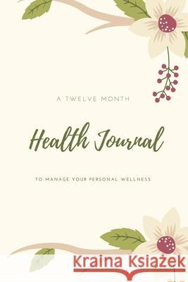 Health Journal: Daily Record & Track Medical, Dental, Food, Exercise, Weight, Mental, Fitness, Mood, Diet Log Book, Every Day Life, Tracker, Gift, Planner Amy Newton 9781649442581 Amy Newton