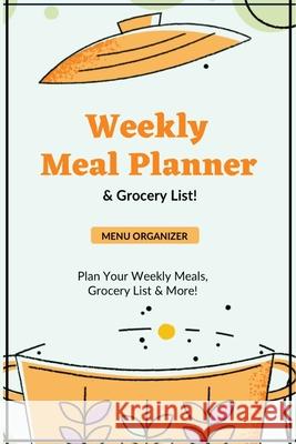 Weekly Meal Planner: Planning Menu & Meals Week By Week, Grocery Shopping List, Food Plan, Notebook, Journal Amy Newton 9781649442710 Amy Newton