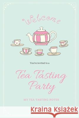 Tea Tasting Notes: Tea Lovers Gift, Write, Record & Keep Track of Teas & Tastings, Journal, Notebook, Log Book Amy Newton 9781649442987 Amy Newton