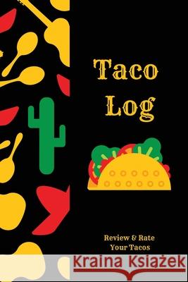 Taco Log: Tacos Review Journal, Mexican Food, Gift, Notebook, Diary, Book Amy Newton 9781649442994