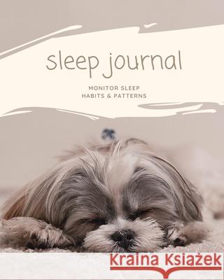 Sleep Journal: Daily Log Sleep Time, Woke Time, Track Exercise Activities, Water Intake Tracker, Notebook, Book Amy Newton 9781649443076