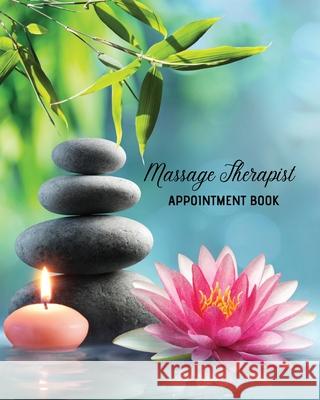 Massage Therapist Appointment Book: Therapy Log Notes, Client Planner, Record Information Organizer, Schedule, Journal Amy Newton 9781649443106 Amy Newton