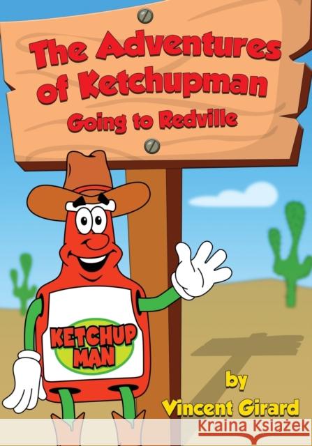 The Adventures of Ketchupman: Going to Redville Vincent Girard 9781649451170 Adventures of Ketchupman