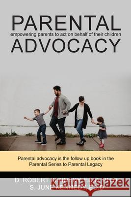 Parental Advocacy D. Robert Kennedy S. June Kennedy 9781649453679 Global Summit House