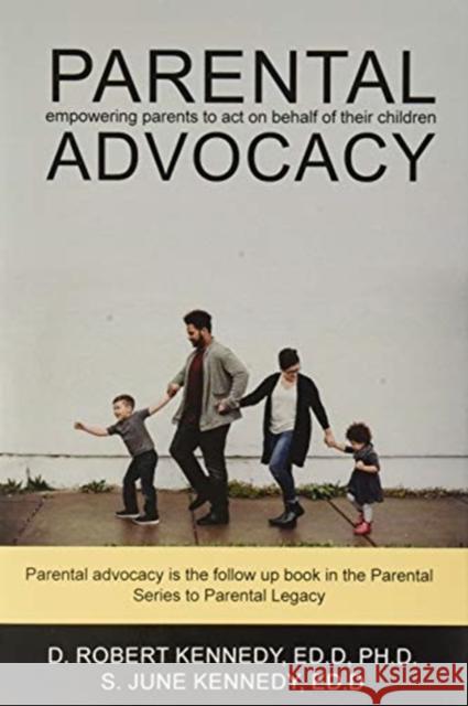 Parental Advocacy D. Robert Kennedy S. June Kennedy 9781649453686 Global Summit House