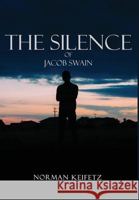 The Silence of Jacob Swain Norman Keifetz 9781649453761