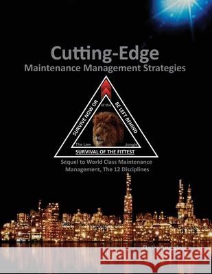 Cutting Edge Maintenance Management Strategies: Sequel to World Class Maintenance Management, The 12 Disciplines Rolly Angeles R. Keith Mobley 9781649456168 Rolando Santiago Angeles