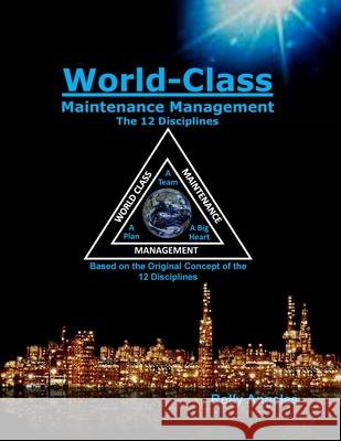 World Class Maintenance Management - The 12 Disciplines Rolly Angeles, Charles Robert Nelms 9781649456182 Rolando Santiago Angeles