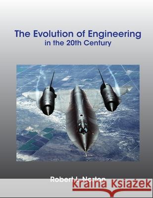 The Evolution of Engineering in the 20th Century Robert L. Norton 9781649456496
