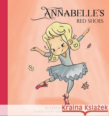 Annabelle's Red Shoes Allison Antonio Lani Lupul 9781649456946 Lani Lupul
