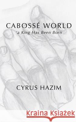 Cabossé World: 'a King Has Been Born Hazim, Jeffrey 9781649457738