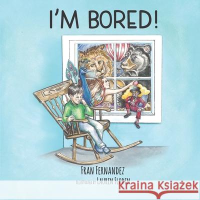 I'm Bored! Fran Fernandez 9781649490070 Elk Lake Publishing Inc