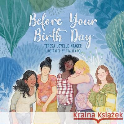 Before Your Birth Day Thalita Dol Teresa J. Krager 9781649490117 Elk Lake Publishing Inc