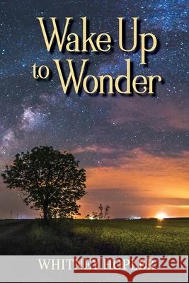 Wake Up to Wonder Whitney Hopler 9781649490162 Elk Lake Publishing Inc