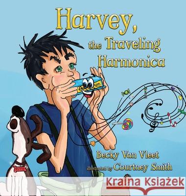 Harvey, the Traveling Harmonica Becky Va Courtney Smith 9781649490735 Elk Lake Publishing Inc