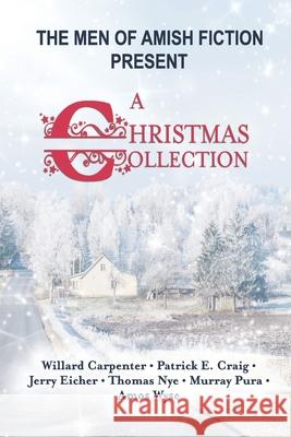The Men of Amish Fiction Present A Christmas Collection Patrick E. Craig Jerry Eicher Thomas Nye 9781649490988 Elk Lake Publishing Inc