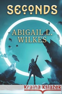 Seconds Abigail L Wilkes 9781649493422 Elk Lake Publishing Inc