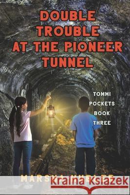 Double Trouble at the Pioneer Tunnel Marsha Hubler 9781649493613 Elk Lake Publishing Inc