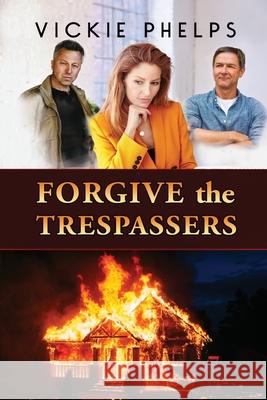 Forgive the Trespassers Vickie Phelps 9781649493835