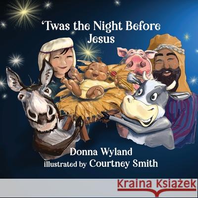 'Twas the Night Before Jesus Donna Wyland, Courtney Smith 9781649493897 Elk Lake Publishing Inc