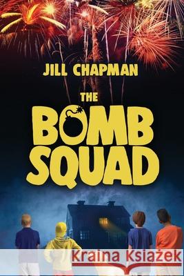 The Bomb Squad Jill Chapman 9781649493972 Elk Lake Publishing Inc