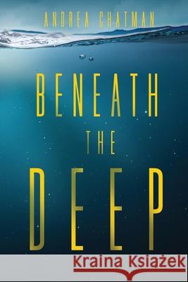 Beneath the Deep Andrea Chatman 9781649494528