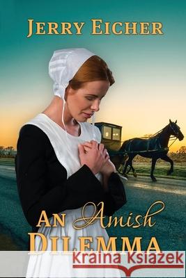 An Amish Dilemma Jerry Eicher 9781649494627 Elk Lake Publishing Inc