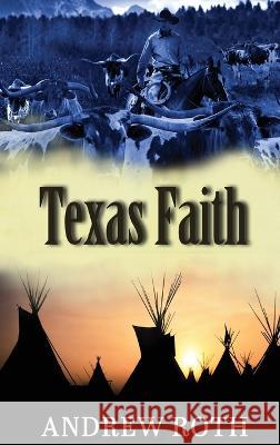 Texas Faith Andrew Roth   9781649496683 Elk Lake Publishing Inc