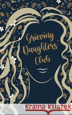 Grieving Daughters' Club Andrea Bear   9781649497154 Elk Lake Publishing Inc