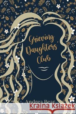 Grieving Daughters' Club Andrea Bear   9781649497161 Elk Lake Publishing Inc