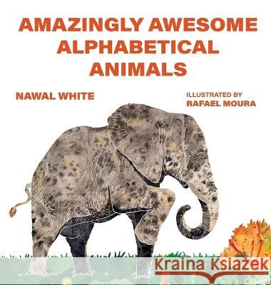 Amazingly Awesome Alphabetical Animals Nawal White 9781649497772 Elk Lake Publishing Inc
