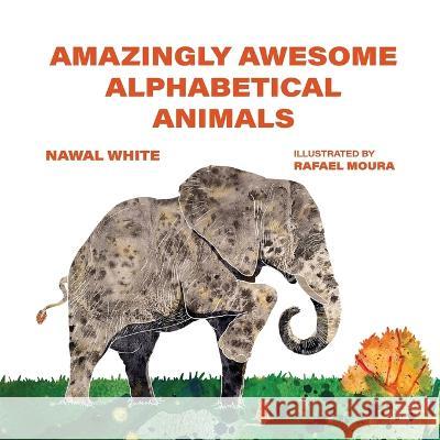 Amazingly Awesome Alphabetical Animals Nawal White 9781649497789 Elk Lake Publishing Inc