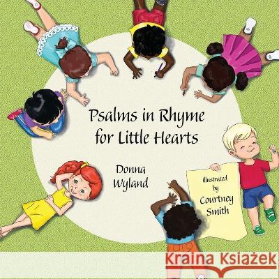 Psalms in Rhyme for Little Hearts Donna Wyland Courtney Smith  9781649498069 Elk Lake Publishing Inc