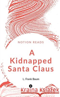 A Kidnapped Santa Claus L. Frank Baum 9781649510006