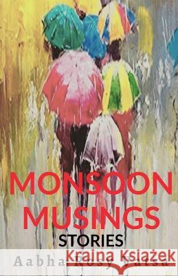 Monsoon Musings Aabha Rosy   9781649512604 Notion Press