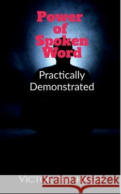 Power of Spoken Word Practically Demonstrated Victor Ehighaleh   9781649514257 Notion Press Media Pvt Ltd