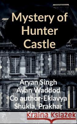 Mystery of Hunter Castle Aryan Singh   9781649514622 Notion Press