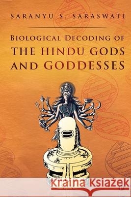 Biological Decoding of the Hindu Gods and Goddesses Saranyu S Saraswati 9781649516336 Notion Press