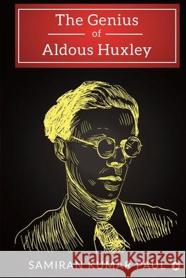 The Genius of Aldous Huxley Samiran Kumar Paul 9781649516435