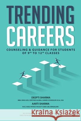 Trending Careers: Counseling & Guidance for Students of 9th to 12th Classes Aarti Sharma                             Shiv Kumar                               Deepti Sharma 9781649518842